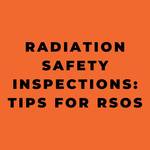 Radiation Safety Inspections Tips for RSOs