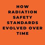 how_radiation_safety_standards_evolved_over_time