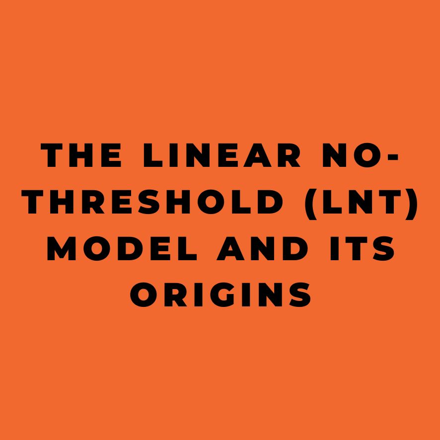 The Linear No-Threshold (LNT) Model and Its Origins