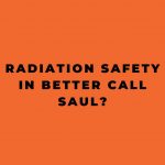 Radiation Safety in Better Call Saul