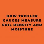 How Troxler Gauges Measure Soil Density and Moisture