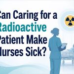 Can Caring for a Radioactive Patient Make Nurses Sick